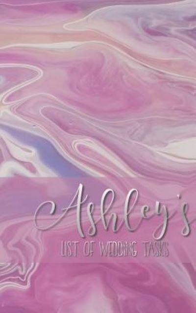 Ashley's List of Wedding Tasks - Iphosphenes Journals - Bøger - Independently Published - 9781719815734 - 20. august 2018