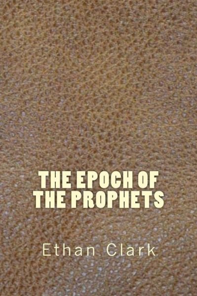 Cover for Ethan Clark · The Epoch of the Prophets (Paperback Book) (2018)