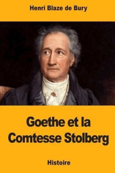 Goethe et la Comtesse Stolberg - Henri Blaze De Bury - Books - Createspace Independent Publishing Platf - 9781726336734 - August 29, 2018