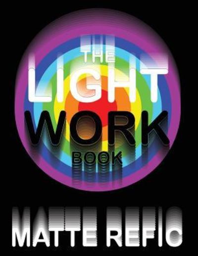 Cover for Matte Refic · The Light Work Book (Paperback Book) (2018)