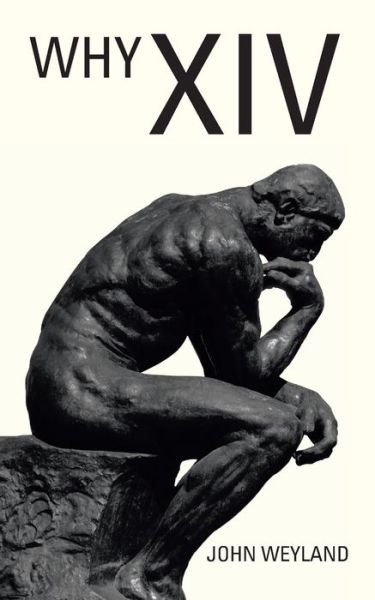 Why Xiv - John Weyland - Books - AuthorHouse - 9781728329734 - October 25, 2019