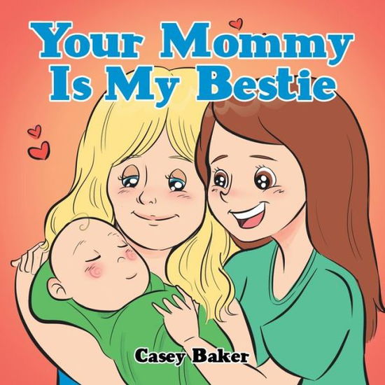 Your Mommy Is My Bestie - Casey Baker - Książki - AuthorHouse - 9781728332734 - 25 października 2019