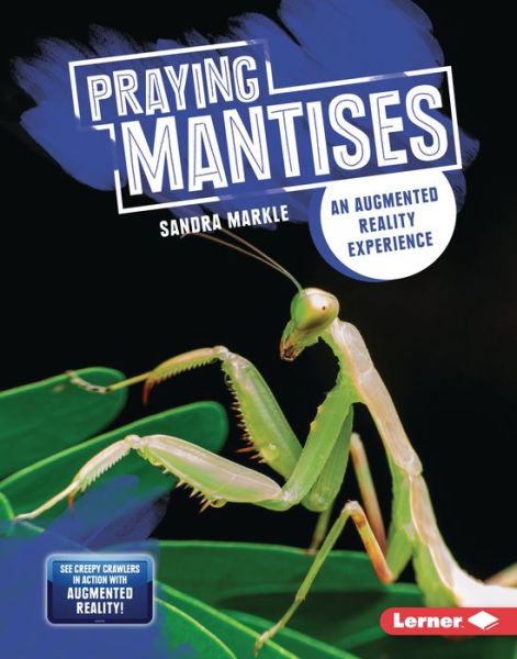 Praying Mantises An Augmented Reality Experience - Sandra Markle - Books - Lerner Publishing Group - 9781728402734 - 2021