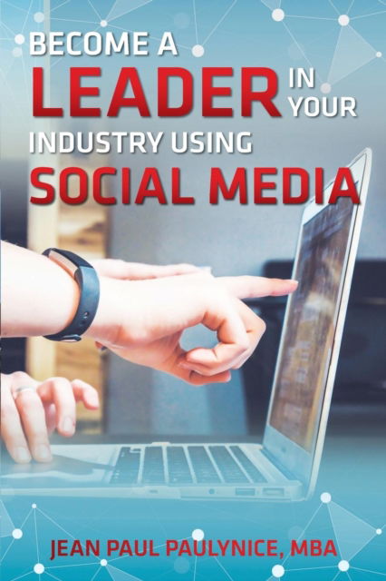 Cover for Jean Paul Paulynice · Become a Leader in Your Industry Using Social Media (Paperback Book) (2019)