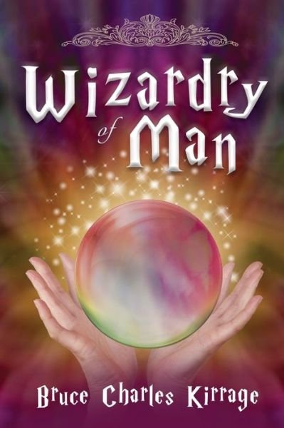 Cover for Bruce Charles Kirrage · Wizardry of Man (Paperback Book) (2019)