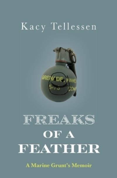 Cover for Kacy Tellessen · Freaks of a Feather: A Marine Grunt's Memoir (Paperback Book) (2021)