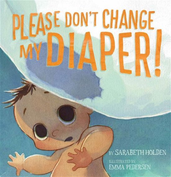 Cover for Sarabeth Holden · Please Don't Change My Diaper! (Hardcover Book) [English edition] (2020)