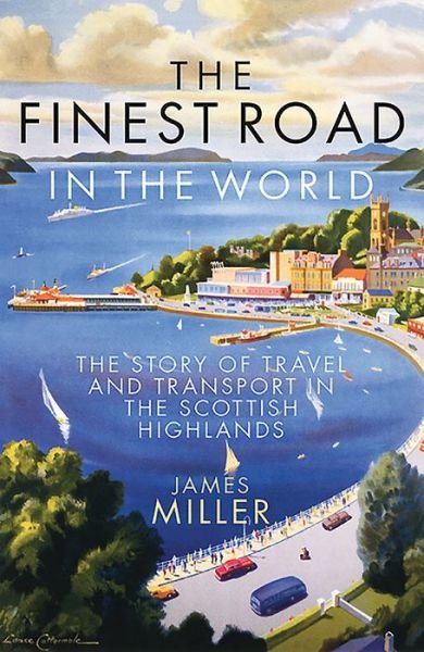 Cover for James Miller · The Finest Road in the World: The Story of Travel and Transport in the Scottish Highlands (Paperback Book) (2019)