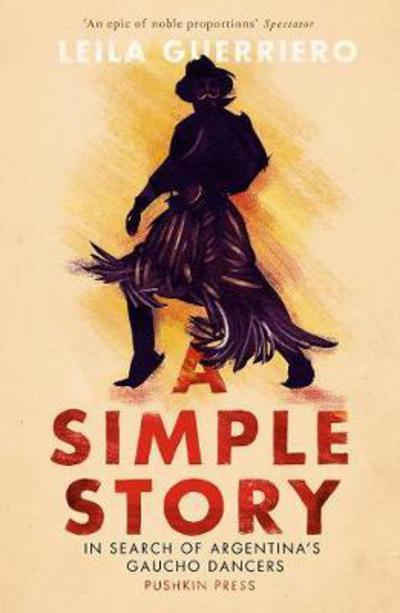 Cover for Leila Guerriero · A Simple Story: In Search of Argentina’s Gaucho Dancers (Paperback Book) (2017)