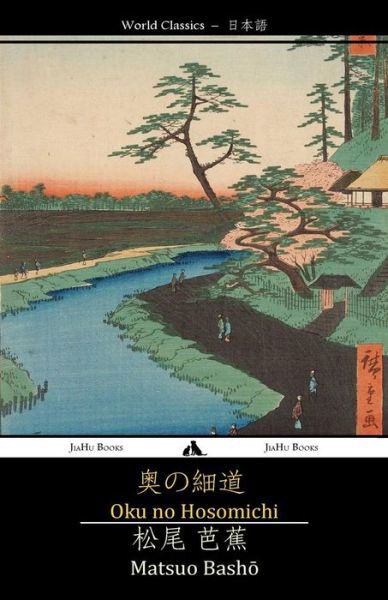 Oku No Hosomichi: the Narrow Road to the Interior - Matsuo Basho - Livros - JiaHu Books - 9781784350734 - 10 de abril de 2014