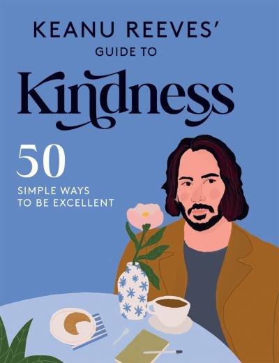 Cover for Hardie Grant Books · Keanu Reeves' Guide to Kindness: 50 Simple Ways to Be Excellent (Hardcover bog) (2021)