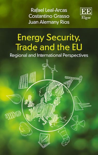 Cover for Rafael Leal-Arcas · Energy Security, Trade and the EU: Regional and International Perspectives (Gebundenes Buch) (2016)