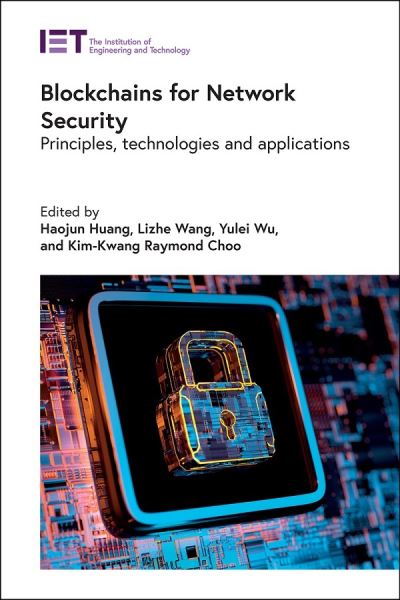 Blockchains for Network Security: Principles, technologies and applications - Computing and Networks - Haojun Huang - Bøger - Institution of Engineering and Technolog - 9781785618734 - 8. januar 2021