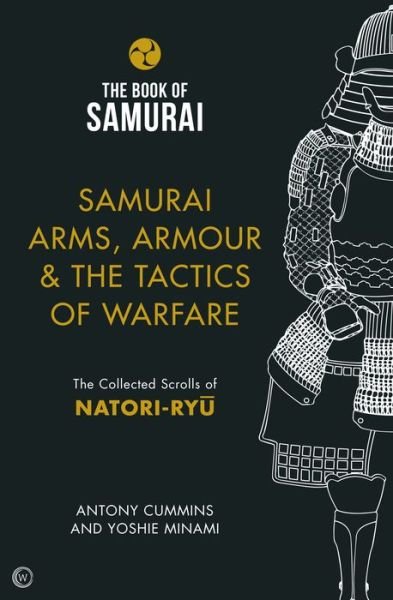 Cover for Cummins, Antony, MA · Samurai Arms, Armour &amp; the Tactics of Warfare (The Book of Samurai Series): The Collected Scrolls of Natori-Ryu (Hardcover bog) [New edition] (2018)