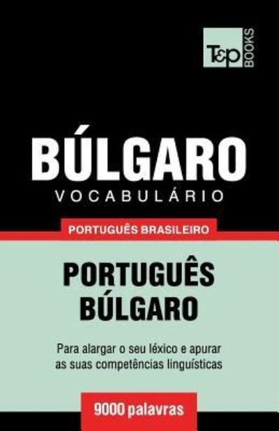Cover for Andrey Taranov · Vocabulario Portugues Brasileiro-Bulgaro - 9000 palavras (Paperback Book) (2018)