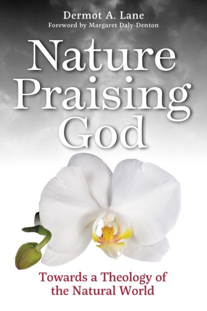 Cover for Dermot Lane · Nature Praising God: Towards a Theology of the Natural World (Paperback Book) (2022)