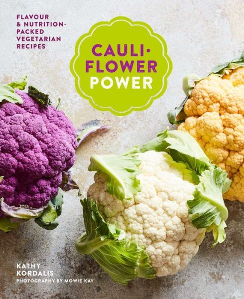 Cover for Kathy Kordalis · Cauliflower Power: Vegetarian and Vegan Recipes to Nourish and Satisfy (Hardcover Book) (2019)