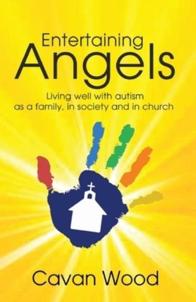 Cover for Cavan Wood · Entertaining Angels: Living well with autism as a family, in society and in church (Paperback Book) (2022)