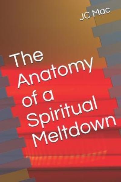 Cover for Jc Mac · The Anatomy of a Spiritual Meltdown (Paperback Book) (2018)