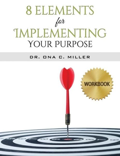 Cover for Ona C Miller · 8 Elements for Implementing Your Purpose - Workbook (Taschenbuch) (2019)