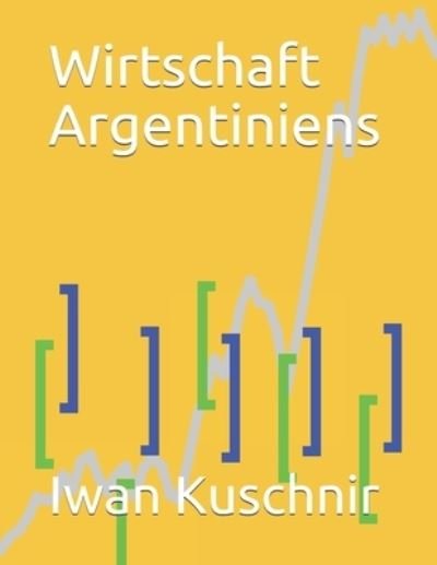 Cover for Iwan Kuschnir · Wirtschaft Argentiniens (Taschenbuch) (2019)