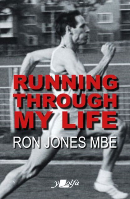 Running Through My Life: Autobiography of the record-breaking Welsh sprinter - Ron Jones - Bücher - Y Lolfa - 9781800995734 - 12. Juli 2024