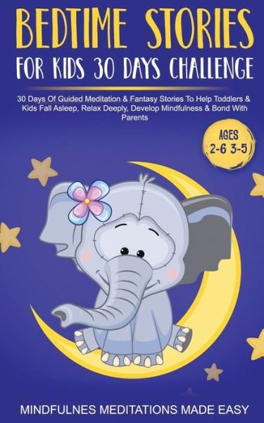 Cover for Mindfulness Meditations Made Easy · Bedtime Stories For Kids 30 Day Challenge 30 Days Of Guided Meditation &amp; Fantasy Stories To Help Toddlers&amp; Kids Fall Asleep, Relax Deeply, Develop Mindfulness&amp; Bond With Parents (Pocketbok) (2021)