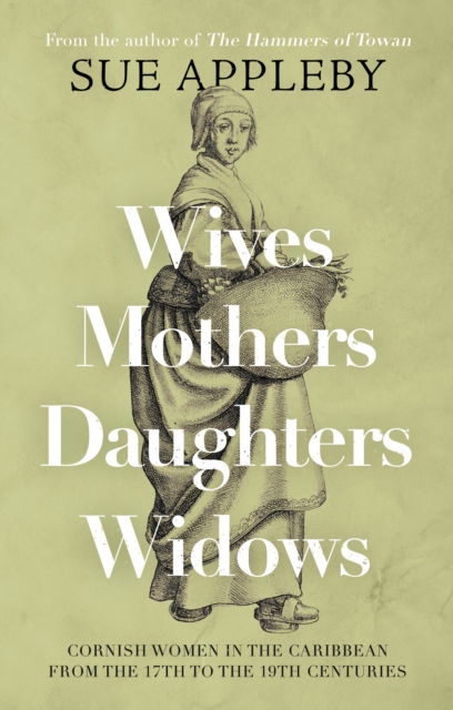 Cover for Sue Appleby · Wives - Mothers - Daughters - Widows: Cornish Women in the Caribbean from the 17th to the 19th Centuries (Paperback Bog) (2024)