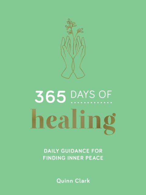 Quinn Clark · 365 Days of Healing: Daily Guidance for Finding Inner Peace (Hardcover Book) (2024)