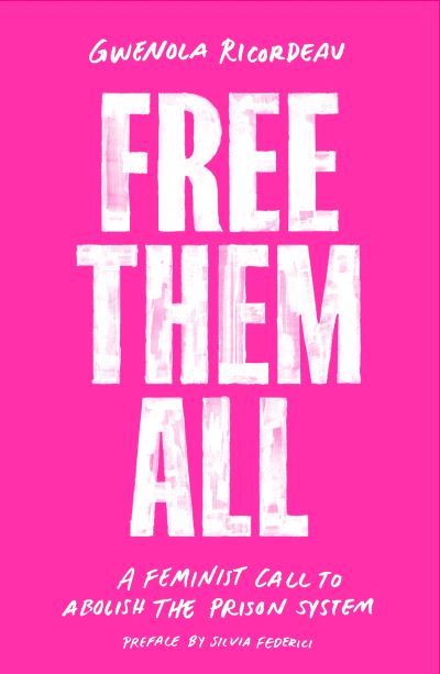 Free Them All: A Feminist Call to Abolish the Prison System - Gwenola Ricordeau - Books - Verso Books - 9781839762734 - August 8, 2023