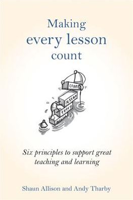 Cover for Shaun Allison · Making Every Lesson Count: Six principles to support great teaching and learning - Making Every Lesson Count series (Hardcover Book) (2015)