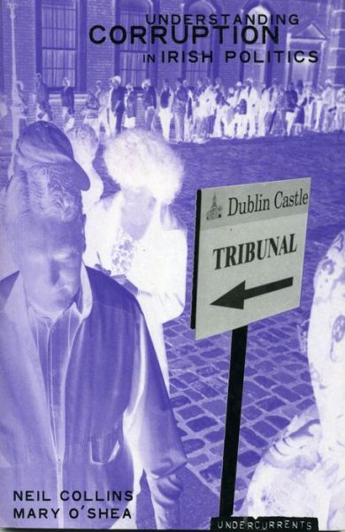 Cover for Neil Collins · Understanding Political Corruption in Irish Politics - Undercurrents S. (Paperback Book) (2001)