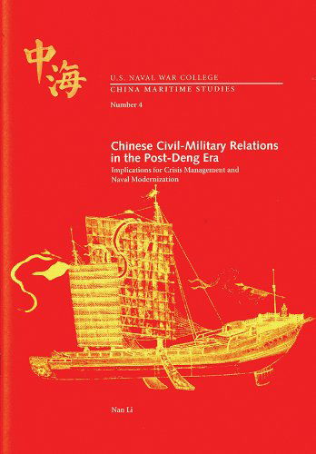Cover for Nan Li · Chinese Civil-military Relations in the Post-deng Era: Implications for Crisis Management and Naval Modernization (China Maritime Studies) (Paperback Book) [First edition] (2010)