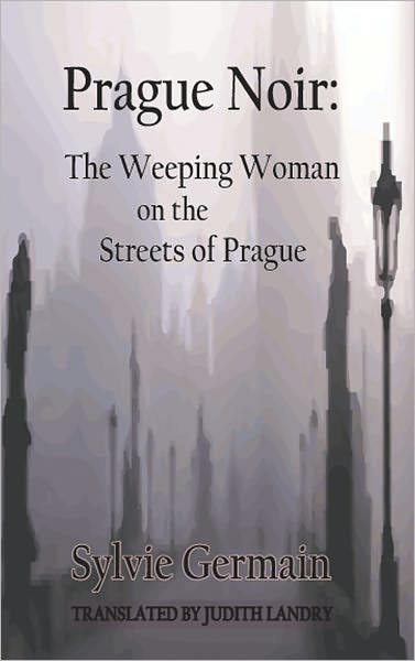 Cover for Sylvie Germain · Prague Noir: the Weeping Woman on the Streets of Prague (Paperback Book) [2nd edition] (2009)