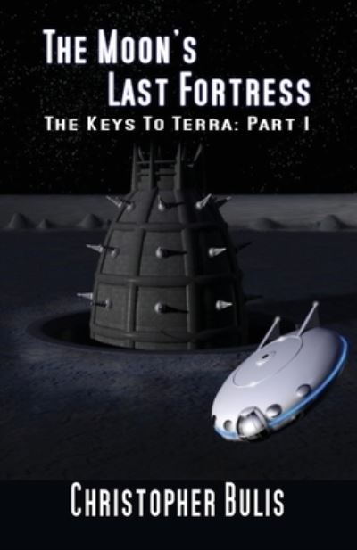 The Moon's Last Fortress: The Keys to Terra - Christopher Bulis - Książki - Fiction4all - 9781904086734 - 2 maja 2016