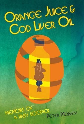 Cover for Peter Morley · Orange Juice and Cod Liver Oil (Hardcover bog) (2011)
