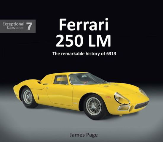 Cover for James Page · Ferrari 250 LM: The remarkable history of 6313 - Exceptional Cars (Hardcover Book) (2019)