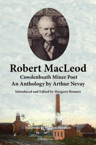 Cover for Robert MacLeod, Cowdenbeath Miner Poet: Anthology by Arthur Nevay (Paperback Book) (2015)