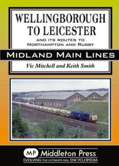 Cover for Vic Mitchell · Wellingborough to Leicester: And its Routes to Northampton and Rugby - Midland Mainline (Gebundenes Buch) (2015)