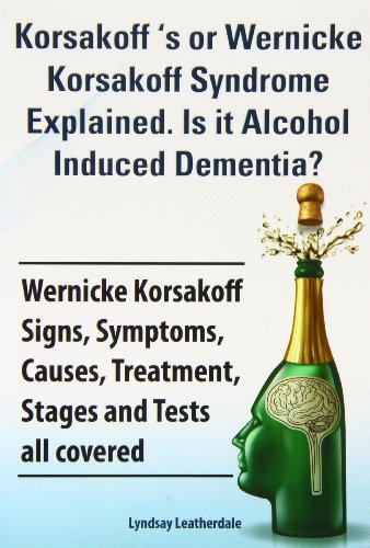 Cover for Lyndsay Leatherdale · Korsakoff 's or Wernicke Korsakoff Syndrome Explained. is It Alchohol Induced Dementia? Wernicke Korsakoff Signs, Symptoms, Causes, Treatment, Stages (Pocketbok) (2013)
