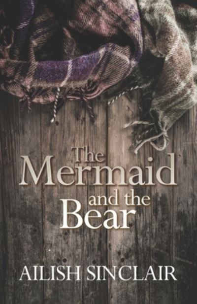 The Mermaid and The Bear - Ailish Sinclair - Książki - Great War Literature Publishing LLP - 9781910603734 - 16 października 2019