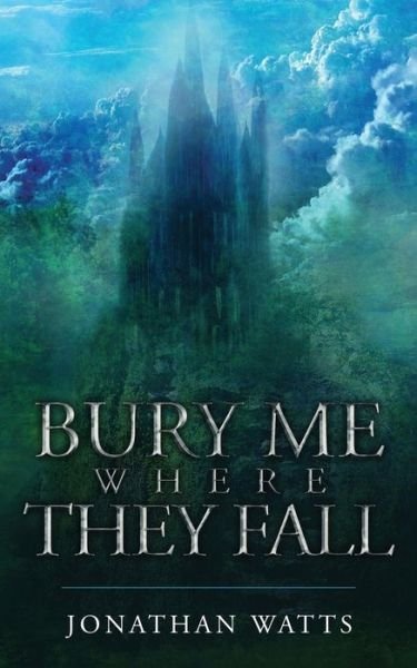 Cover for Jonathan Watts · Bury Me Where They Fall (Pocketbok) (2019)