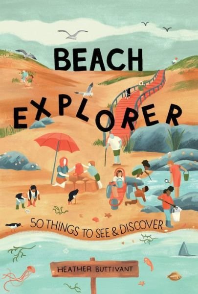 Cover for Heather Buttivant · Beach Explorer: 50 Things to See and Discover - 50 Things to See and Do (Paperback Book) (2021)