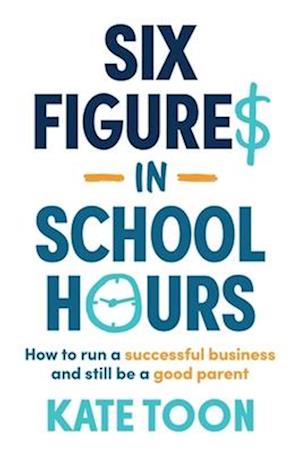 Cover for Kate Toon · Six Figures in School Hours (Book) (2023)
