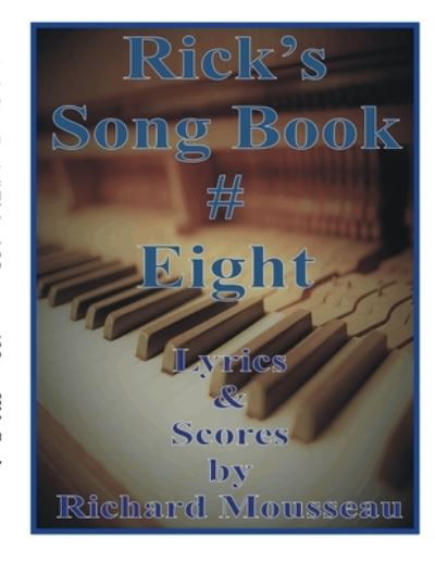 Rick's Song Book # Eight - Richard Mousseau - Books - Moose Enterprise - 9781927393734 - August 22, 2022