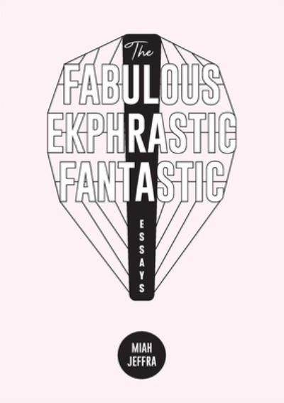 The Fabulous Ekphrastic Fantastic! - Miah Jeffra - Livros - Sibling Rivalry Press, LLC - 9781943977734 - 20 de março de 2020