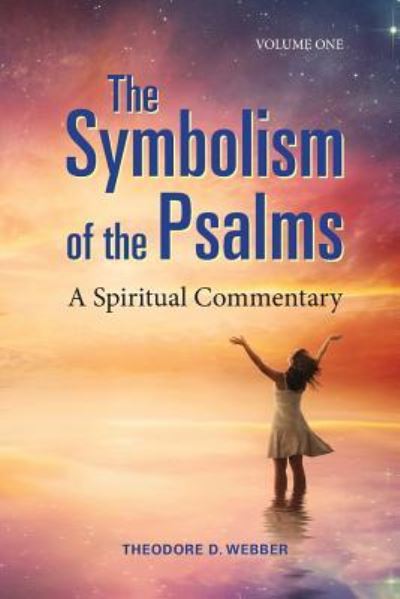 The Symbolism of the Psalms, Vol. 1: A Spiritual Commentary - Theodore D Webber - Books - Apocryphile Press - 9781944769734 - August 3, 2017