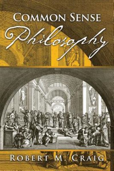 Common Sense Philosophy - Robert Craig - Books - Yorkshire Publishing - 9781947825734 - November 17, 2017