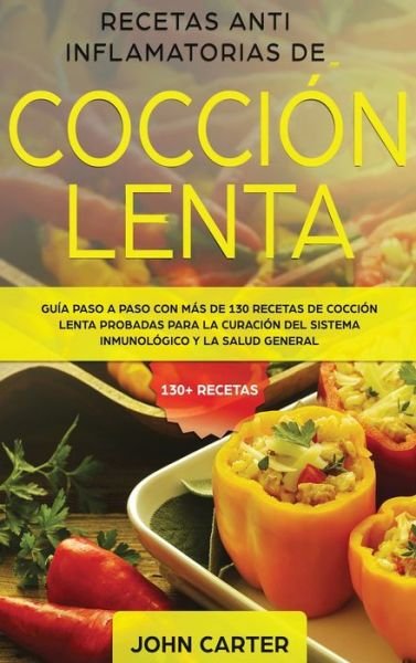 Cover for John Carter · Recetas Anti Inflamatorias de Coccion Lenta (Hardcover Book) (2019)