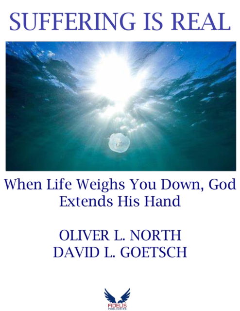 Cover for Oliver L. North · Suffering is Real: When Life Weigh You Down, God Extends His Hand (Hardcover Book) (2024)